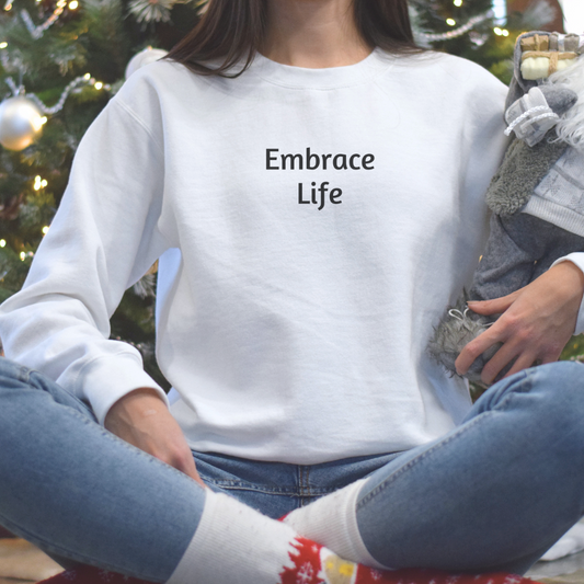 Sweatshirt for Men and Women with”Embrace Life “ minimalist design.  A great gift for yourself, a husband and/or wife, a friend, a parent, a loved one.