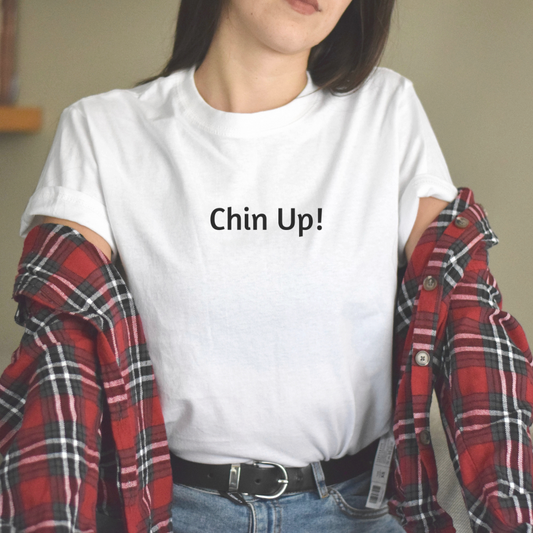 T Shirt for Men and Women with uplifting “Chin Up!”